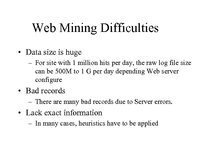 Web Mining Difficulties • Data size is huge – For site with 1 million