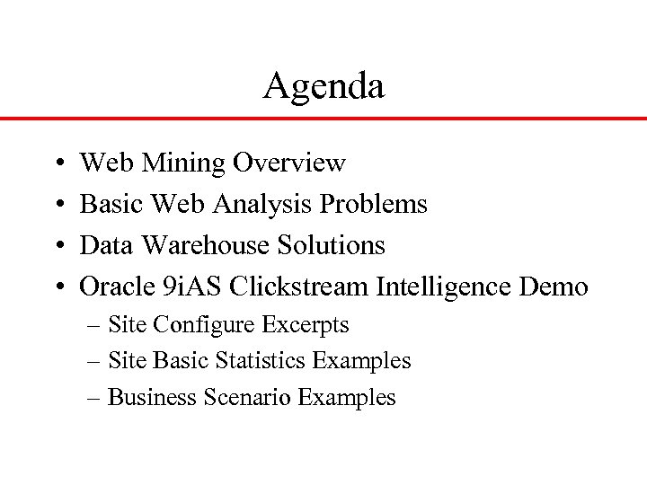 Agenda • • Web Mining Overview Basic Web Analysis Problems Data Warehouse Solutions Oracle
