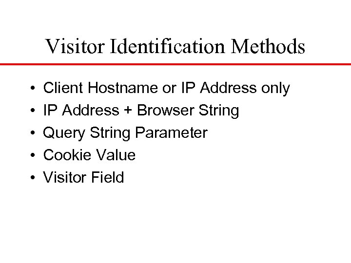 Visitor Identification Methods • • • Client Hostname or IP Address only IP Address