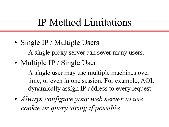 IP Method Limitations • Single IP / Multiple Users – A single proxy server