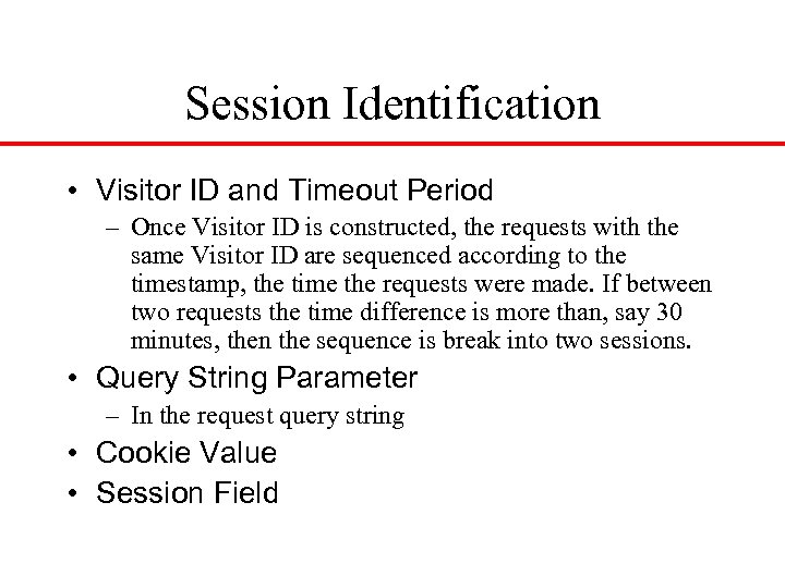 Session Identification • Visitor ID and Timeout Period – Once Visitor ID is constructed,