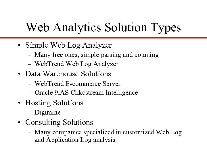Web Analytics Solution Types • Simple Web Log Analyzer – Many free ones, simple