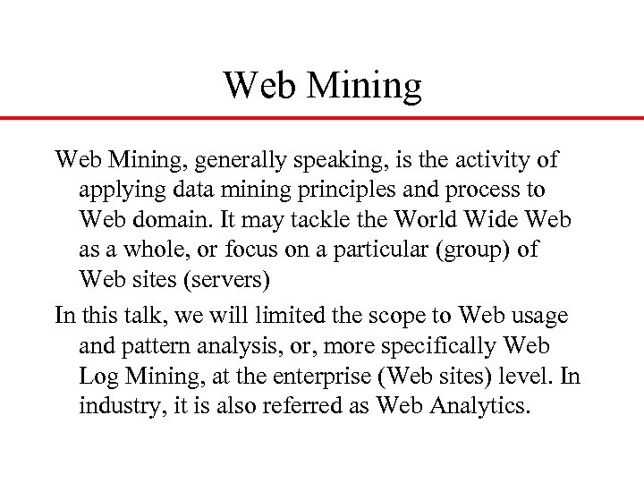 Web Mining, generally speaking, is the activity of applying data mining principles and process