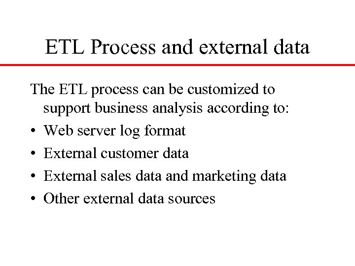 ETL Process and external data The ETL process can be customized to support business