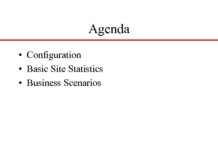 Agenda • Configuration • Basic Site Statistics • Business Scenarios 