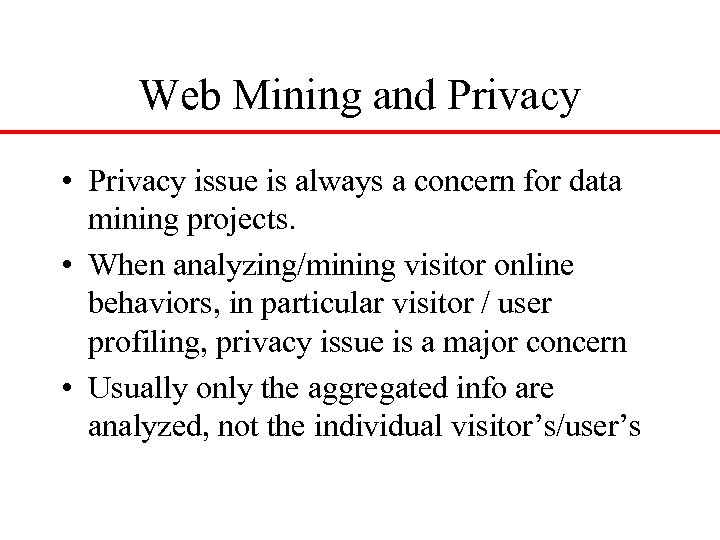 Web Mining and Privacy • Privacy issue is always a concern for data mining