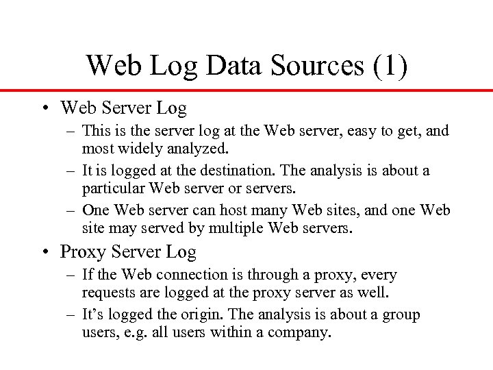 Web Log Data Sources (1) • Web Server Log – This is the server