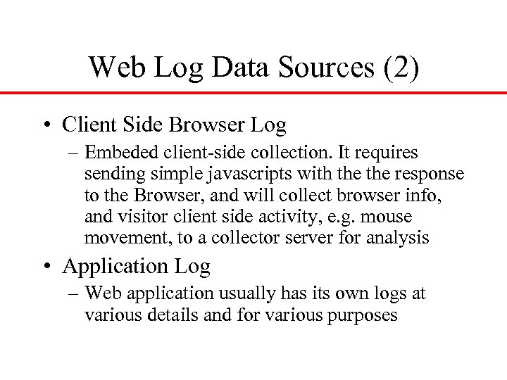 Web Log Data Sources (2) • Client Side Browser Log – Embeded client-side collection.