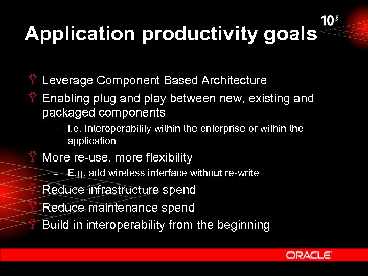 Application productivity goals Ÿ Leverage Component Based Architecture Ÿ Enabling plug and play between
