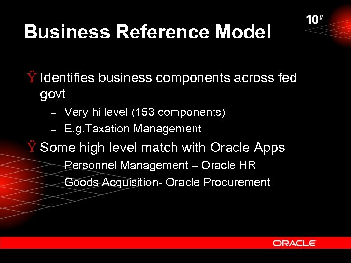 Business Reference Model Ÿ Identifies business components across fed govt – – Very hi