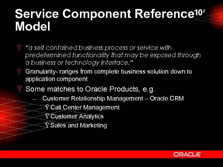 Service Component Reference Model Ÿ “a self contained business process or service with predetermined