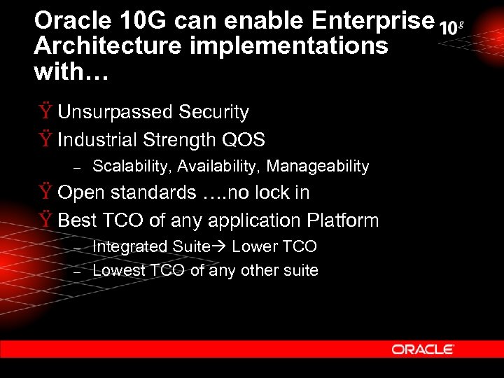 Oracle 10 G can enable Enterprise Architecture implementations with… Ÿ Unsurpassed Security Ÿ Industrial