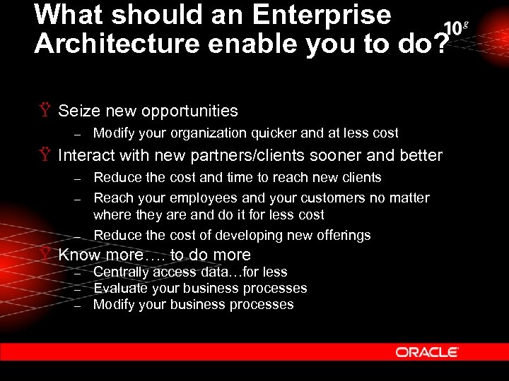 What should an Enterprise Architecture enable you to do? Ÿ Seize new opportunities –