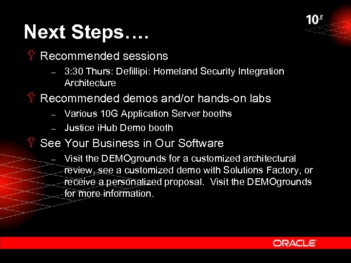 Next Steps…. Ÿ Recommended sessions – 3: 30 Thurs: Defillipi: Homeland Security Integration Architecture