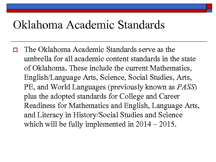 Oklahoma Academic Standards o The Oklahoma Academic Standards serve as the umbrella for all