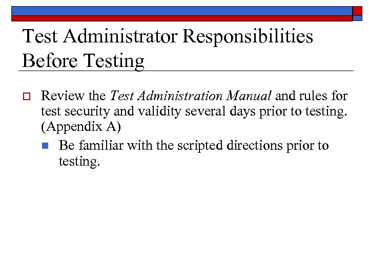 Test Administrator Responsibilities Before Testing o Review the Test Administration Manual and rules for