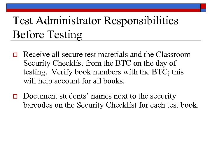 Test Administrator Responsibilities Before Testing o Receive all secure test materials and the Classroom