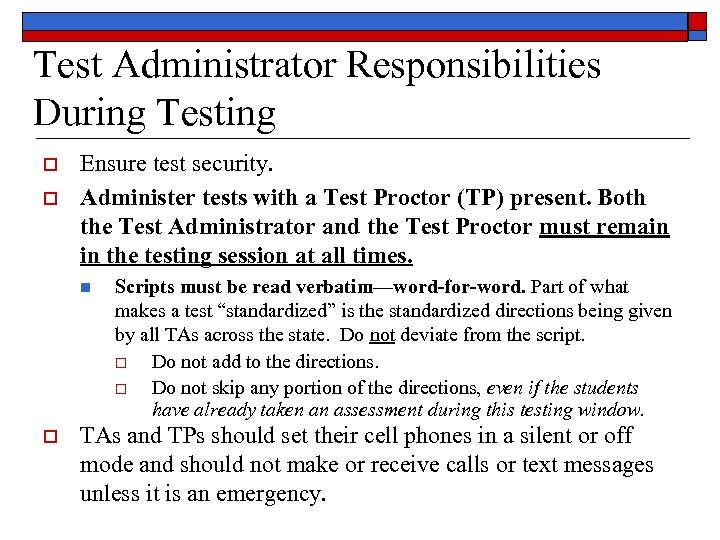 Test Administrator Responsibilities During Testing o o Ensure test security. Administer tests with a