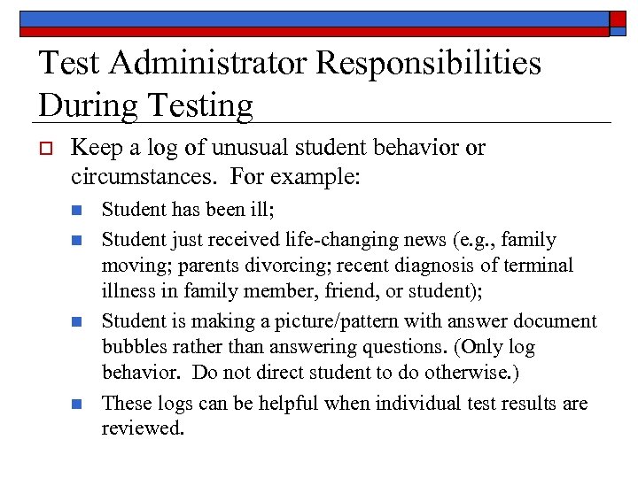 Test Administrator Responsibilities During Testing o Keep a log of unusual student behavior or