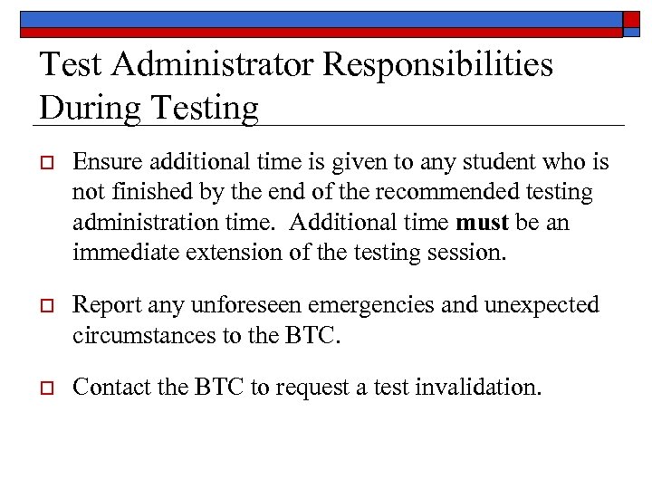 Test Administrator Responsibilities During Testing o Ensure additional time is given to any student