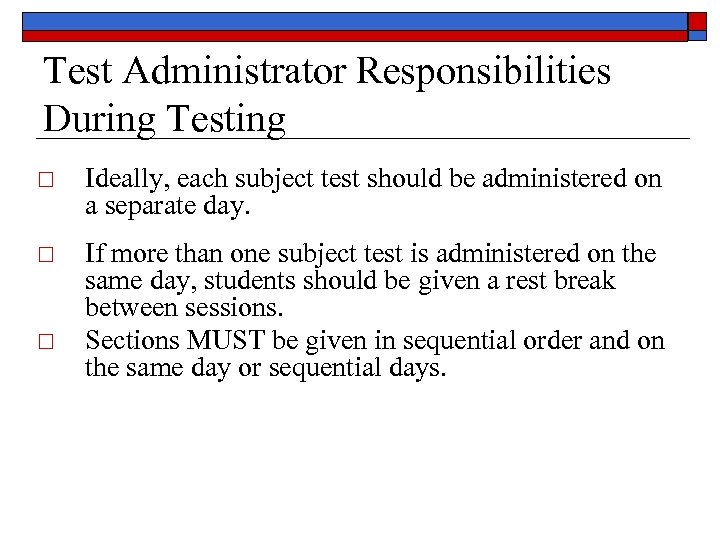 Test Administrator Responsibilities During Testing Ideally, each subject test should be administered on a