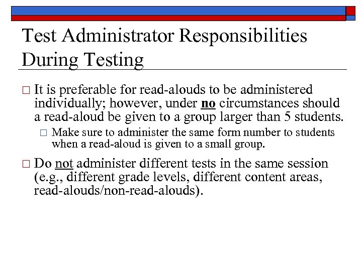 Test Administrator Responsibilities During Testing It is preferable for read-alouds to be administered individually;