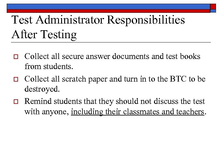 Test Administrator Responsibilities After Testing o o o Collect all secure answer documents and