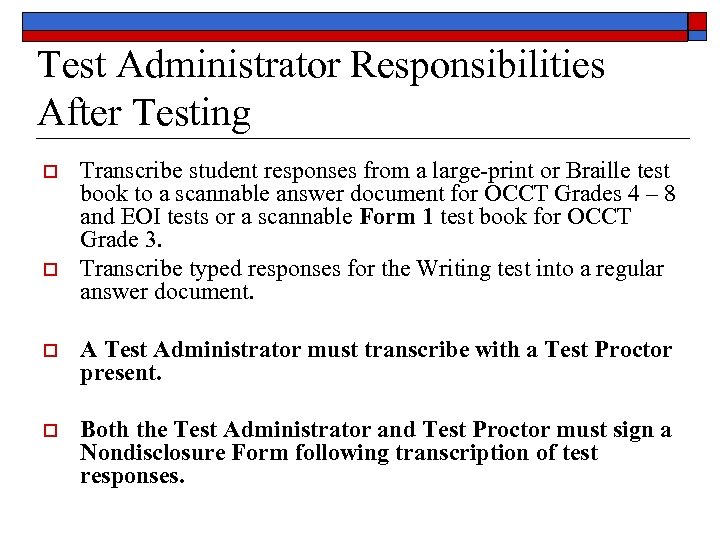 Test Administrator Responsibilities After Testing o o Transcribe student responses from a large-print or