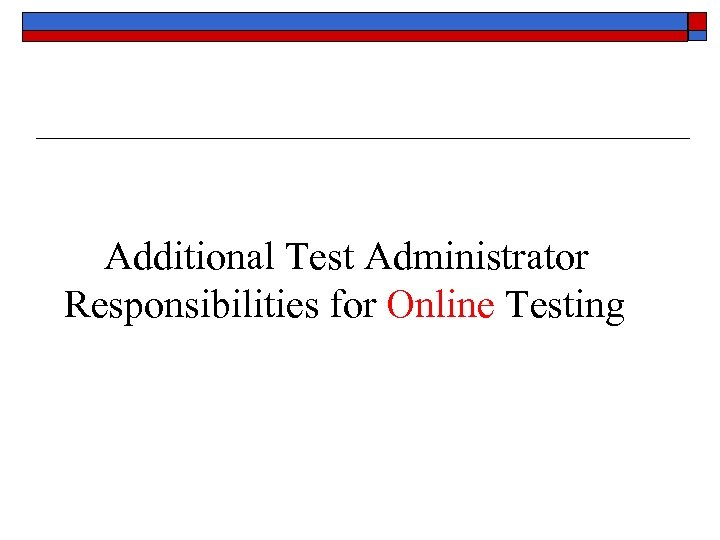 Additional Test Administrator Responsibilities for Online Testing 