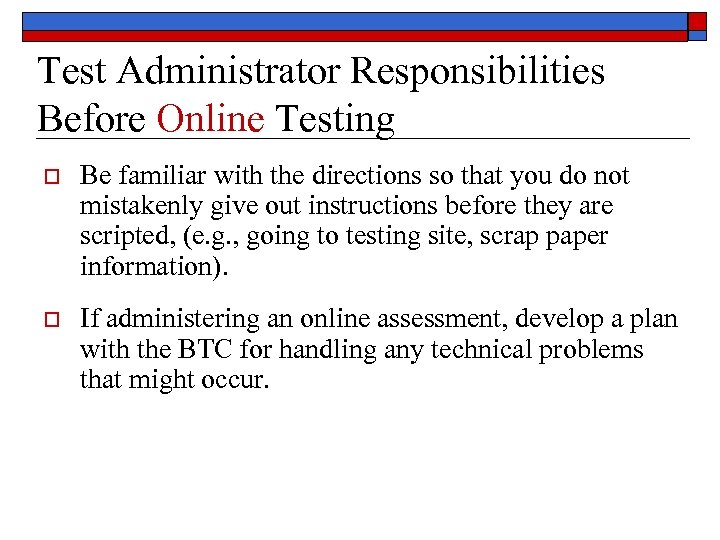 Test Administrator Responsibilities Before Online Testing o Be familiar with the directions so that