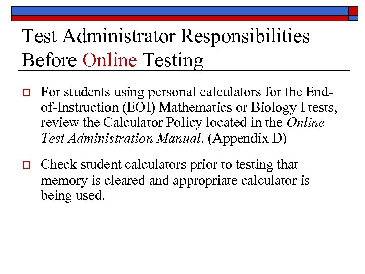 Test Administrator Responsibilities Before Online Testing o For students using personal calculators for the