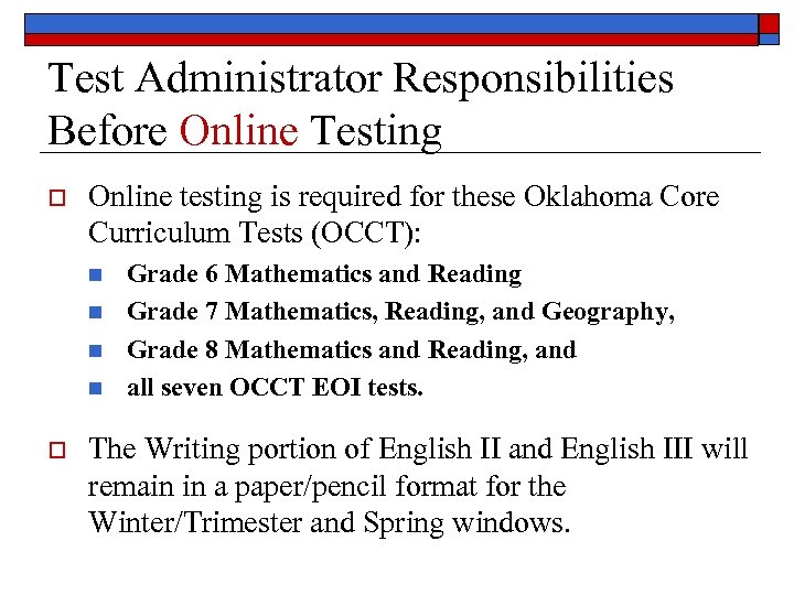 Test Administrator Responsibilities Before Online Testing o Online testing is required for these Oklahoma