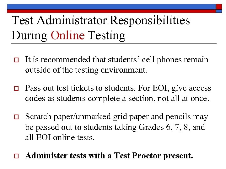 Test Administrator Responsibilities During Online Testing o It is recommended that students’ cell phones