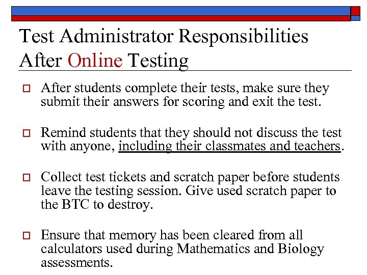 Test Administrator Responsibilities After Online Testing o After students complete their tests, make sure