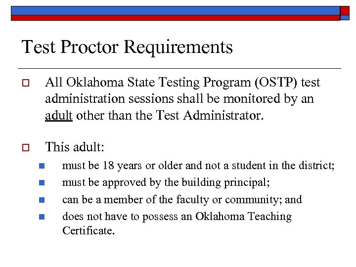 Test Proctor Requirements o All Oklahoma State Testing Program (OSTP) test administration sessions shall