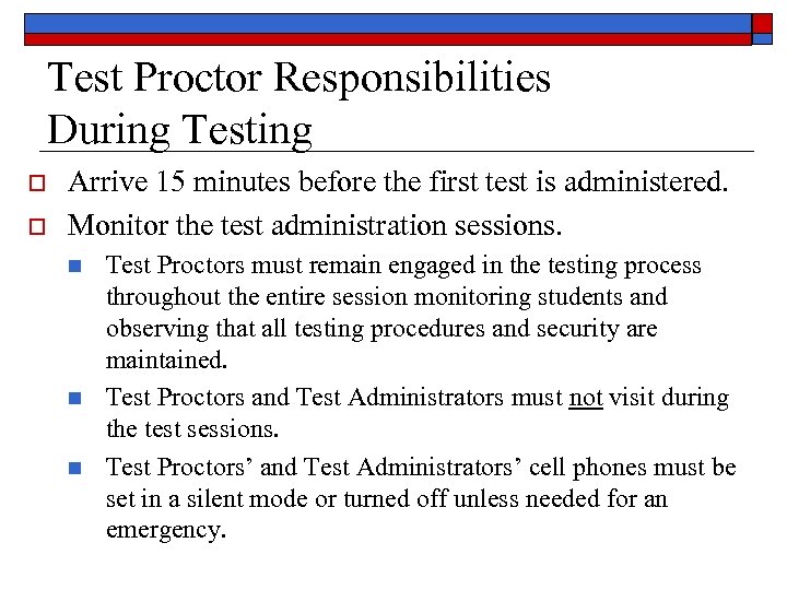 Test Proctor Responsibilities During Testing o o Arrive 15 minutes before the first test