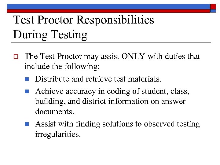 Test Proctor Responsibilities During Testing o The Test Proctor may assist ONLY with duties