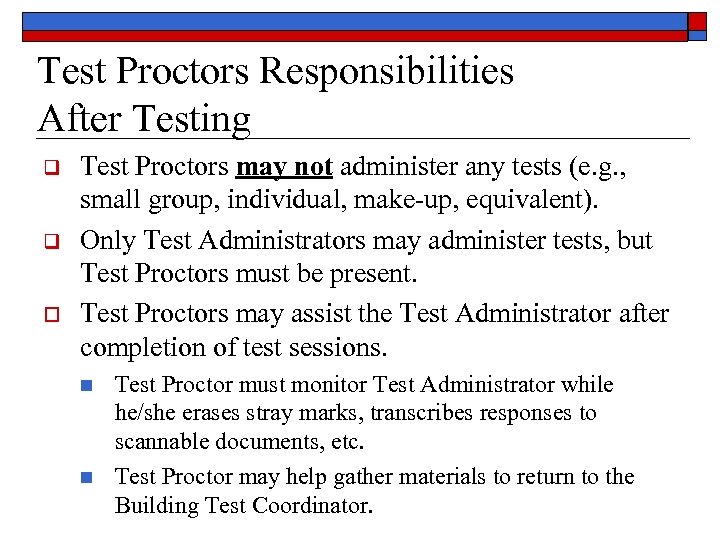 Test Proctors Responsibilities After Testing q q o Test Proctors may not administer any