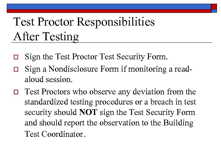 Test Proctor Responsibilities After Testing o o o Sign the Test Proctor Test Security