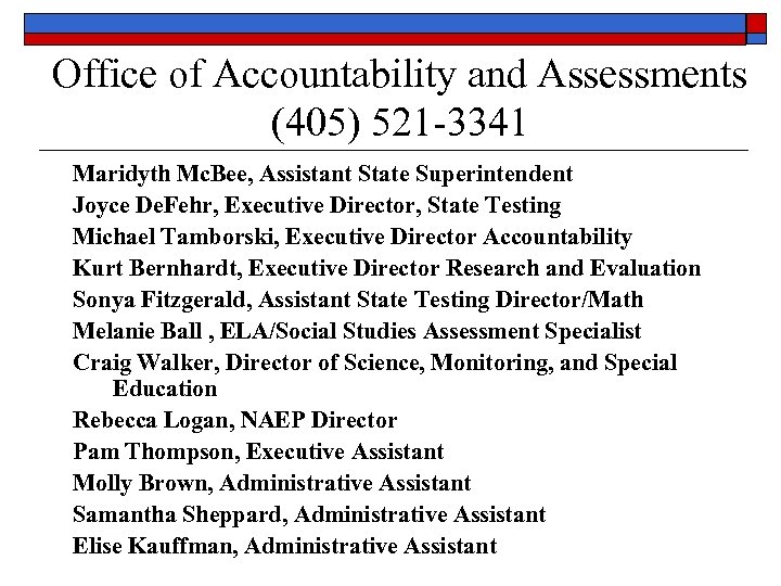 Office of Accountability and Assessments (405) 521 -3341 Maridyth Mc. Bee, Assistant State Superintendent