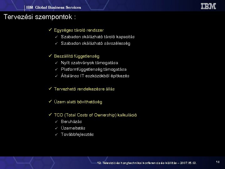 IBM Global Business Services Tervezési szempontok : Egységes tároló rendszer Szabadon skálázható tároló kapacitás