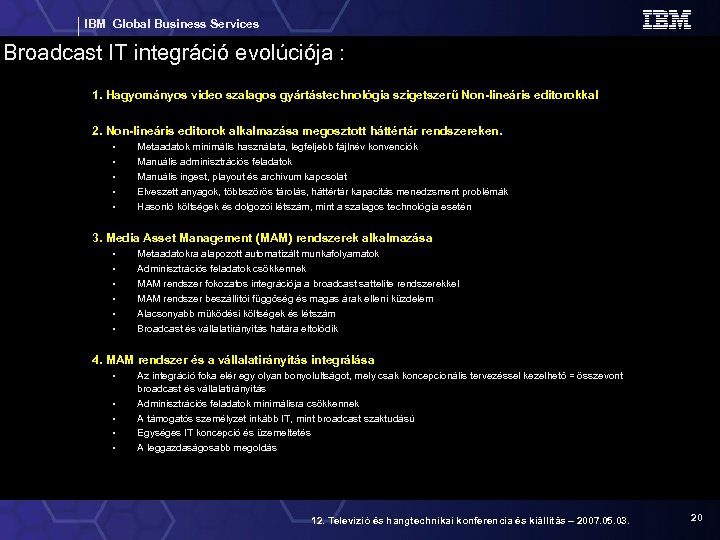 IBM Global Business Services Broadcast IT integráció evolúciója : 1. Hagyományos video szalagos gyártástechnológia