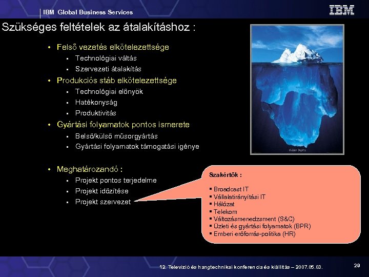IBM Global Business Services Szükséges feltételek az átalakításhoz : • Felső vezetés elkötelezettsége •