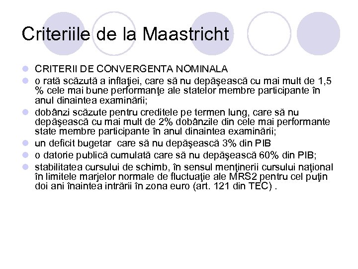 Criteriile de la Maastricht l CRITERII DE CONVERGENTA NOMINALA l o rată scăzută a