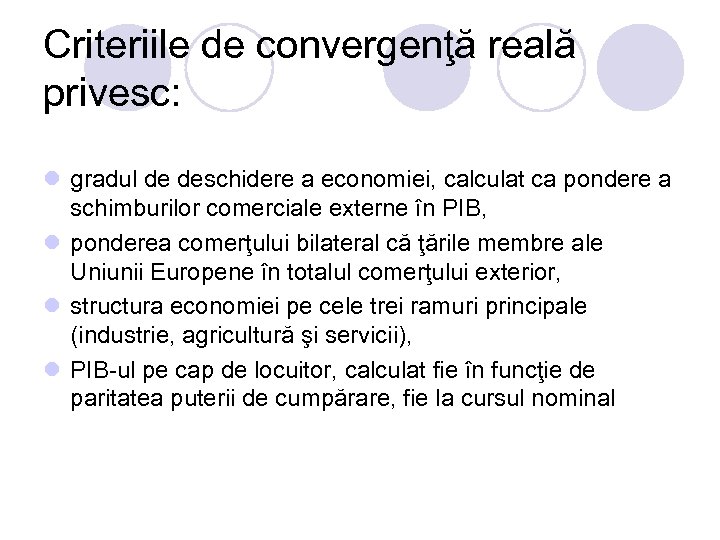 Criteriile de convergenţă reală privesc: l gradul de deschidere a economiei, calculat ca pondere