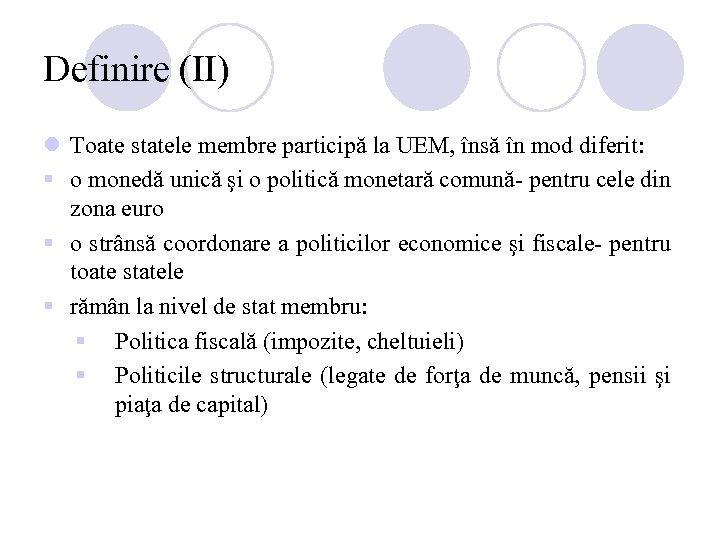 Definire (II) l Toate statele membre participă la UEM, însă în mod diferit: §