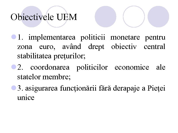 Obiectivele UEM l 1. implementarea politicii monetare pentru zona euro, având drept obiectiv central
