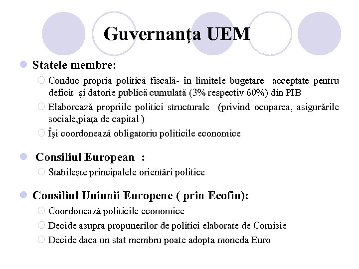 Guvernanţa UEM l Statele membre: ¡ Conduc propria politică fiscală- în limitele bugetare acceptate