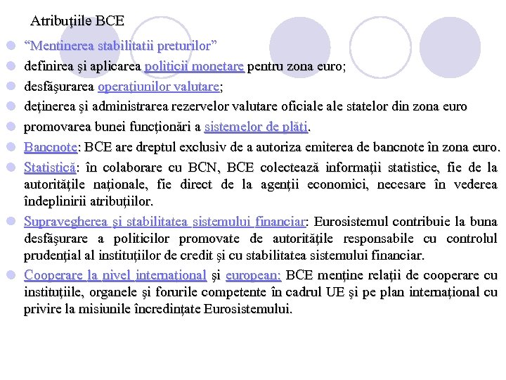 Atribuţiile BCE l l l l “Mentinerea stabilitatii preturilor” definirea şi aplicarea politicii monetare