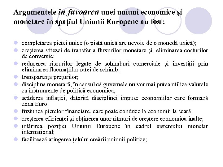 Argumentele în favoarea unei uniuni economice şi monetare în spaţiul Uniunii Europene au fost: